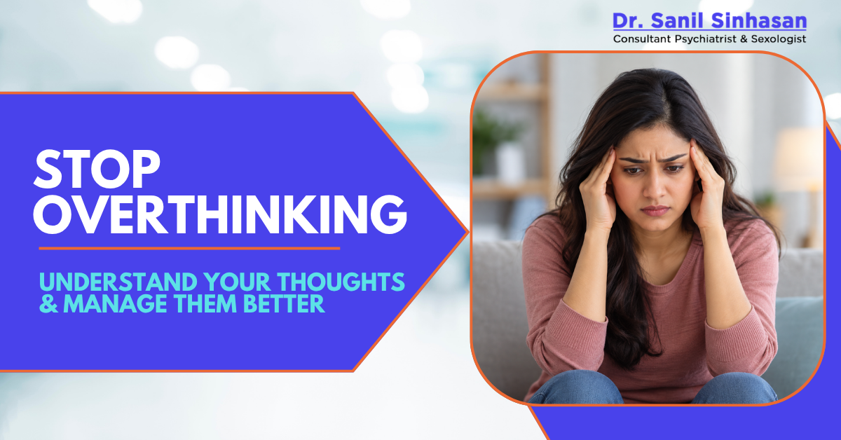 How to Stop Overthinking: 10 Practical Ways to Calm Your Mind | Dr Sanil Sinhasan Mumbai
