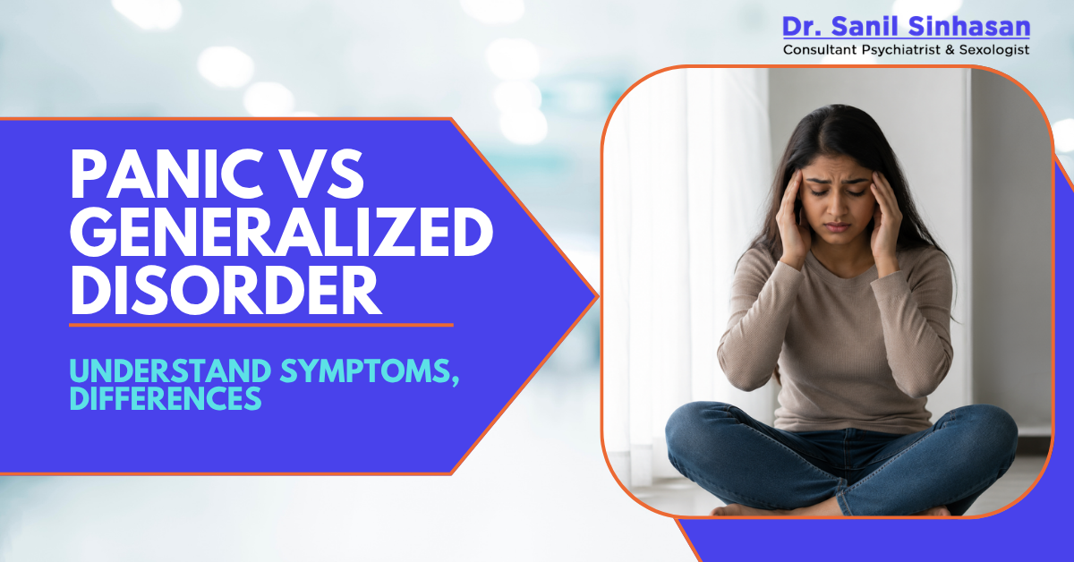 Panic vs Generalized Anxiety Disorder | Dr Sanil Sinhasan Mumbai