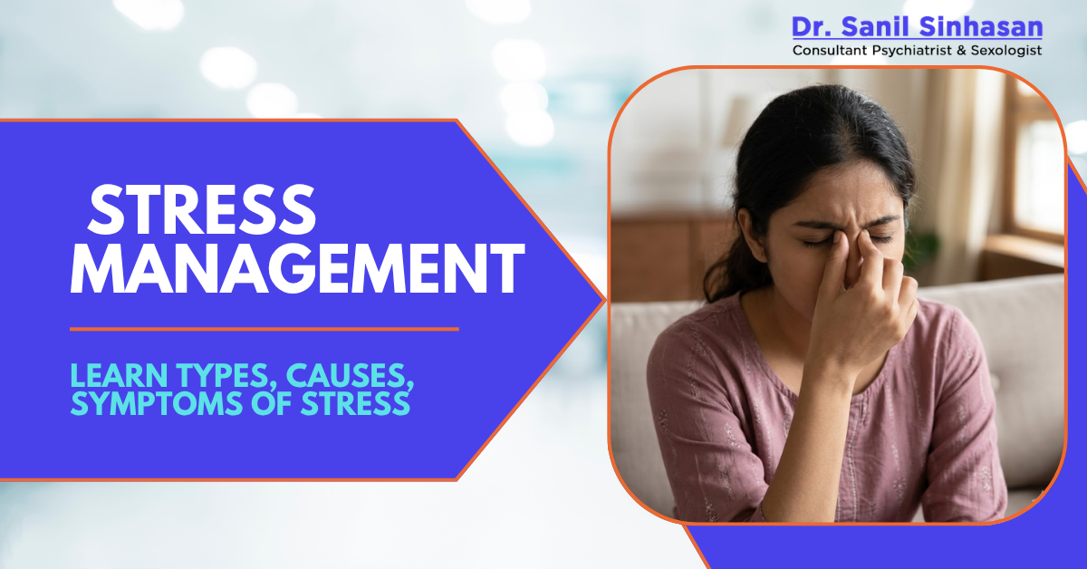 Types of Stress & Management in Mumbai | Dr. Sanil Sinhasan