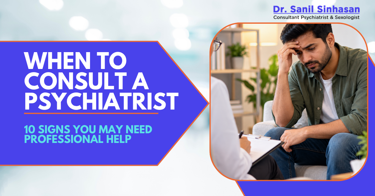 When Should You See a Psychiatrist? 10 Signs You May Need Professional Help in Mumbai